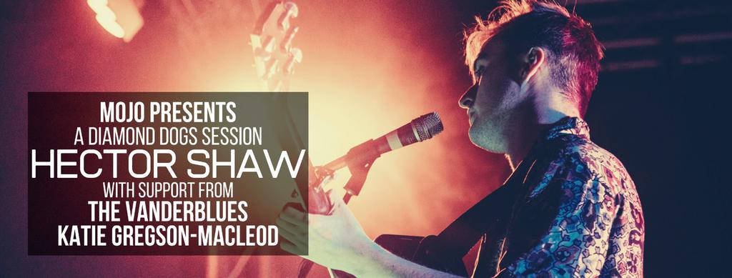 MoJo PRESENTS ~ A DIAMOND DOGS SESSION ~ HECTOR SHAW WITH SUPPORT AND AFTERPARTY
