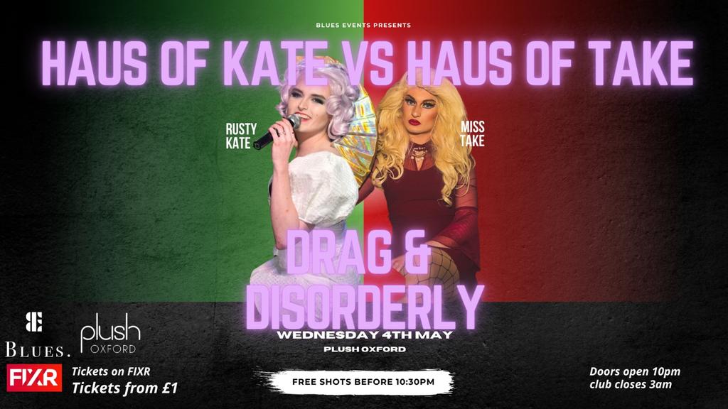 Drag & Disorderly 🏳️‍🌈 Haus of Kate vs Haus of Take 💅 Wednesday 4th May 💕 Plush