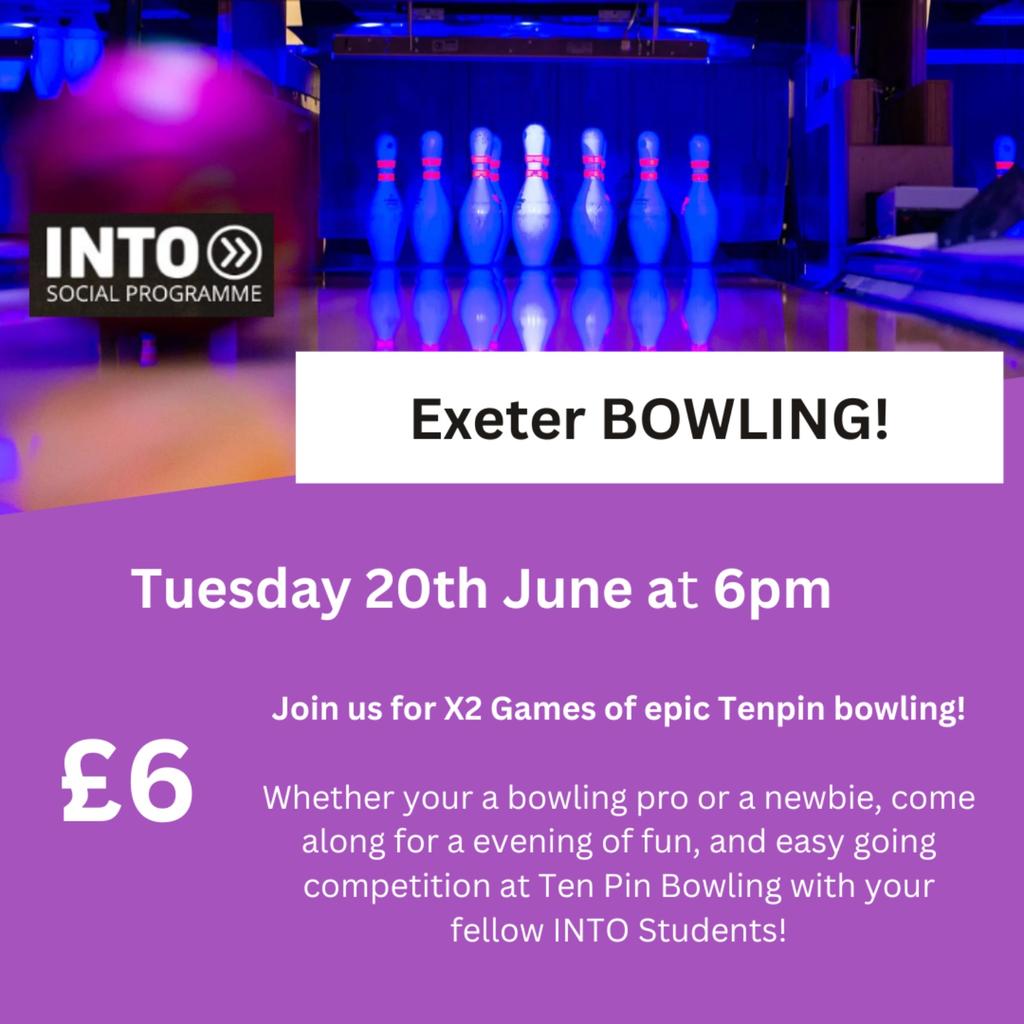 INTO EXETER STUDENTS Tenpin Bowling Trip tickets on Tuesday 20 Jun