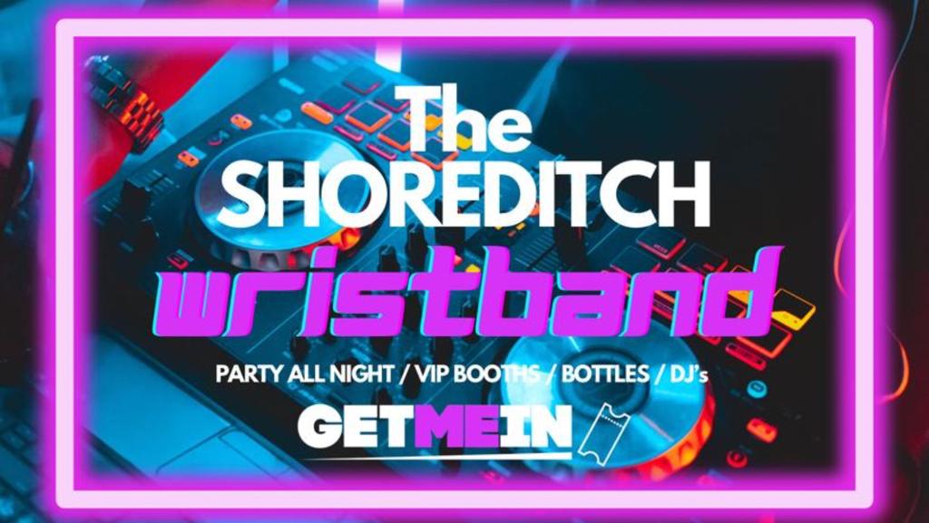 The BIG Shoreditch Wristband - 5 Venues from 8pm to 3am - Free Shots - Saturday