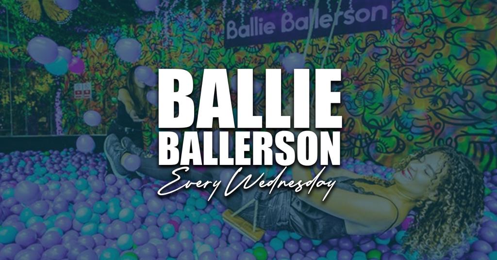 Ballie Ballerson Every Wednesday