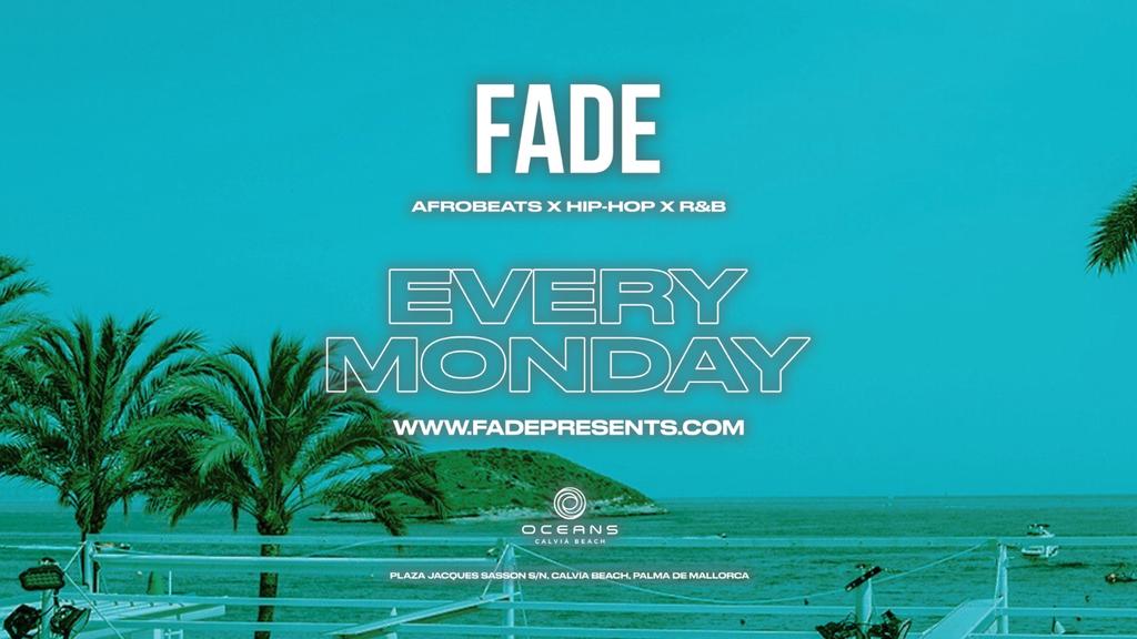 FADE: Every Monday @ Oceans Calvia Beach