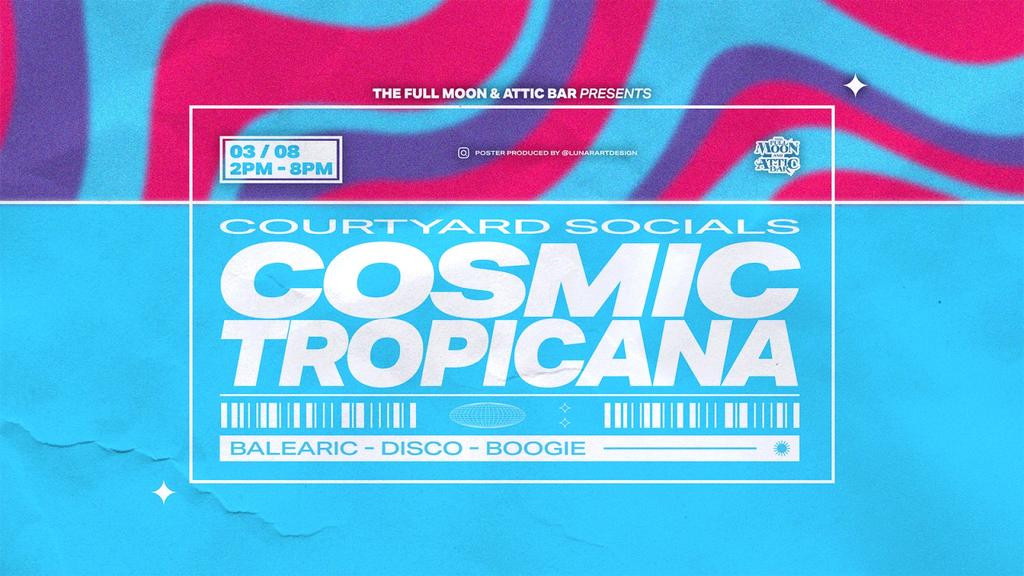 COSMIC TROPICANA: Courtyard Socials