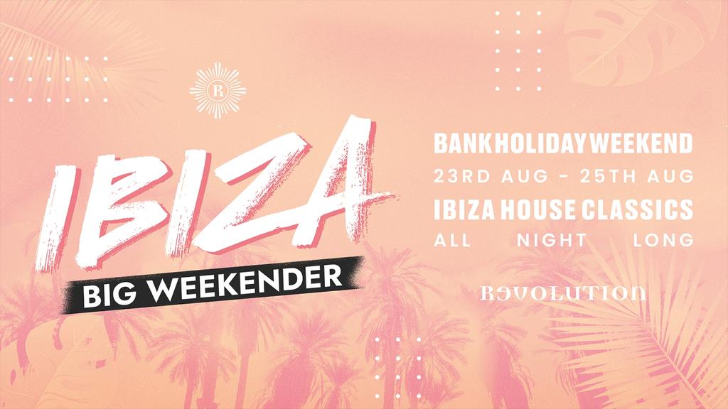 Ibiza Big Weekender - August Bank Holiday