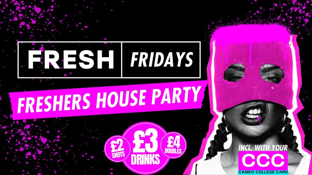 FRESH FRIDAYS - FRESHERS HOUSE PARTY | £4 DOUBLES