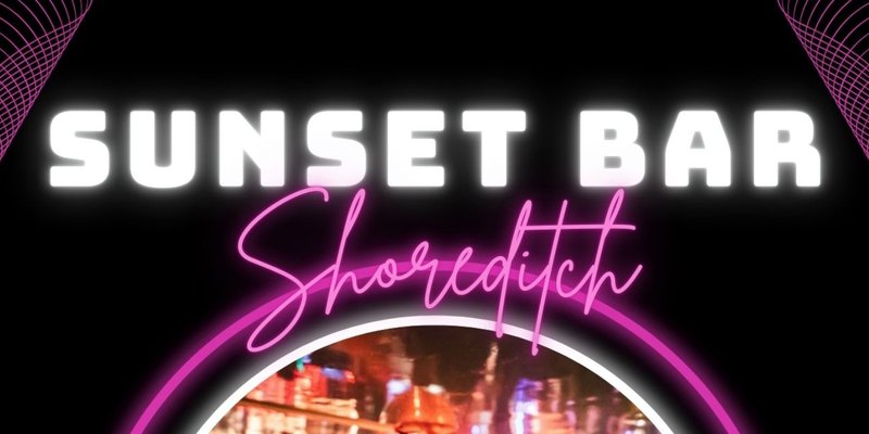 SUNSET BAR Every Thursday // Sunset Bar Shoreditch // Commercial, Dance. Party Anthems