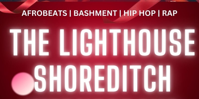 THE LIGHTHOUSE Every Wednesday // The Lighthouse Shoreditch // Hip Hop, Bashment, Afrobeats