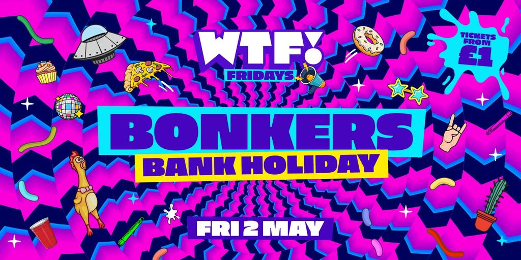 WTF! Fridays 🤪 BONKERS Bank Holiday