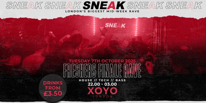 SNEAK: Freshers Finale Rave @ XOYO - TUESDAY 7TH OCTOBER