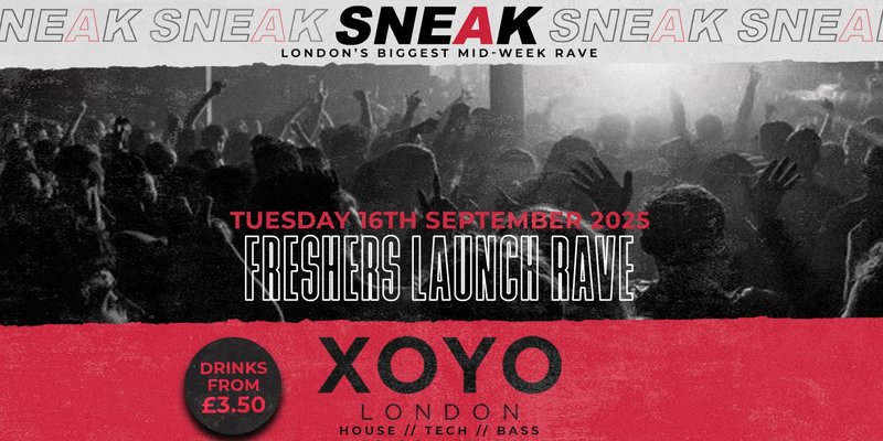 SNEAK: Freshers Launch Rave @ XOYO - TUESDAY 16TH SEPTEMBER