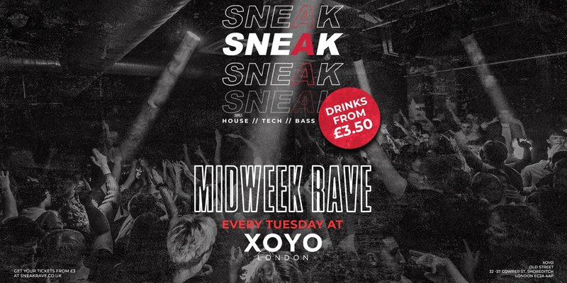 SNEAK RAVE @ XOYO - EVERY TUESDAY