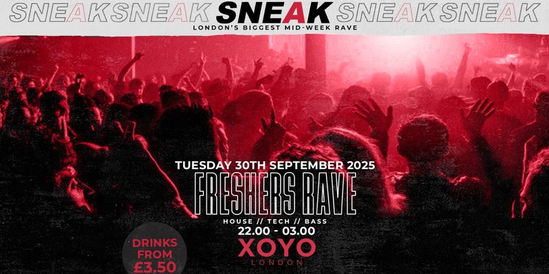 SNEAK: Freshers Rave @ XOYO - TUESDAY 30TH SEPTEMBER