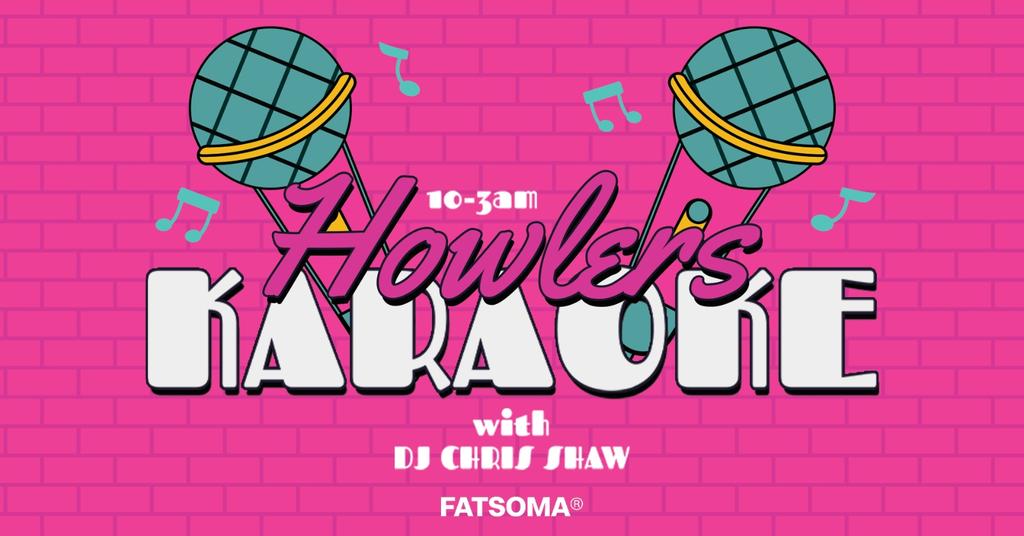 🎤✨ HOWLERS KARAOKE SATURDAYS! ✨🎤 LIVE ENTERTAINMENT EVERY WEEK! // 10PM - 3AM EVERY SATURDAY // WITH DJ CHRIS SHAW