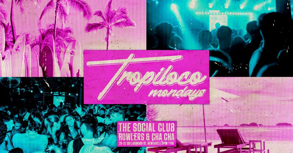 TROPILOCO - MONDAYS // THE SOCIAL CLUB, HOWLERS & CHACHA