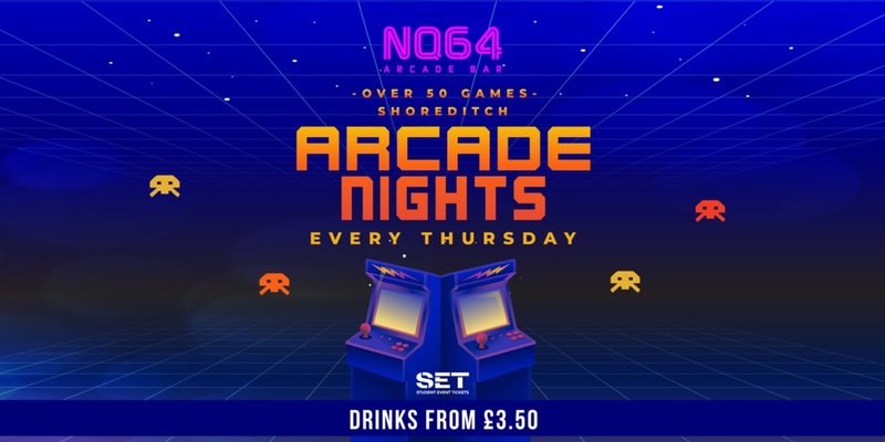 ARCADE NIGHTS AT NQ64 SHOREDITCH - EVERY THURSDAY
