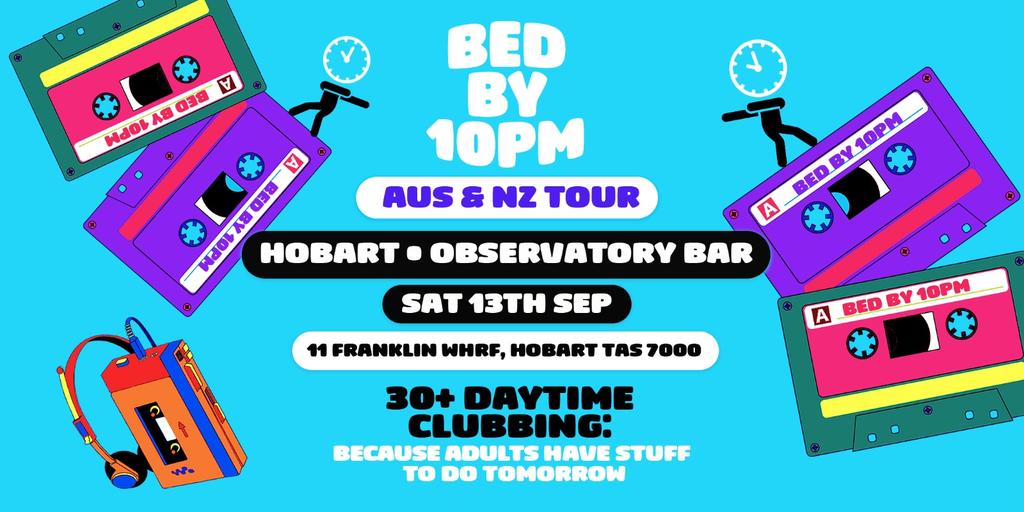 Bed By 10pm Is Coming To Hobart!