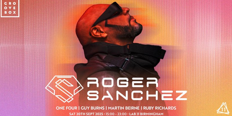 ROGER SANCHEZ | Groovebox at Lab11, Birmingham