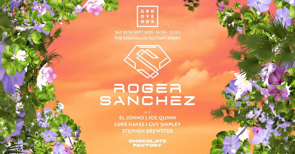 ROGER SANCHEZ | Groovebox at The Chocolate Factory, Derby