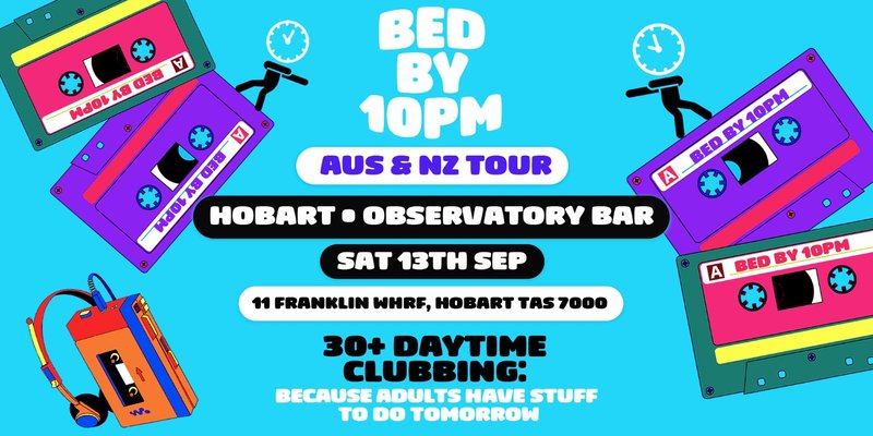 Bed By 10pm Is Coming To Hobart!