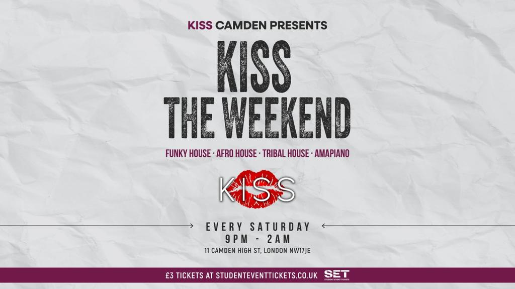 KISS THE WEEKEND @ KISS CAMDEN - EVERY SATURDAY
