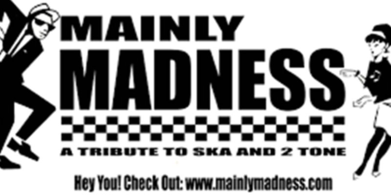 MAINLY MADNESS