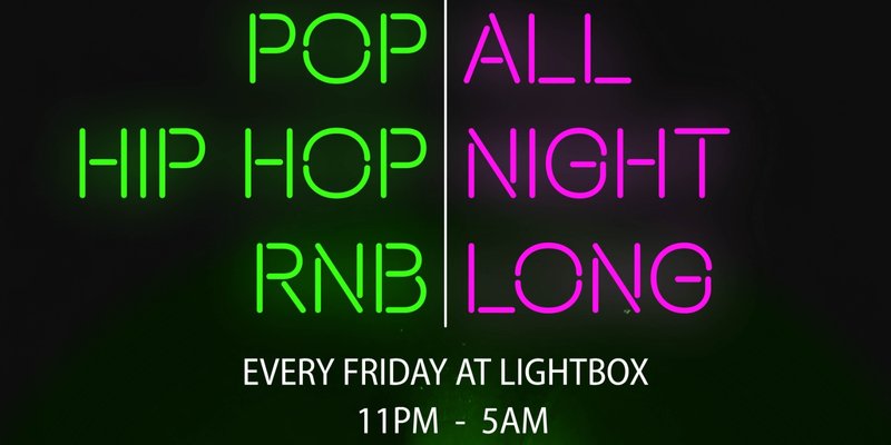ALL NIGHT LONG - SET EXCLUSIVE - FRIDAYS FROM 11PM @ LIGHTBOX