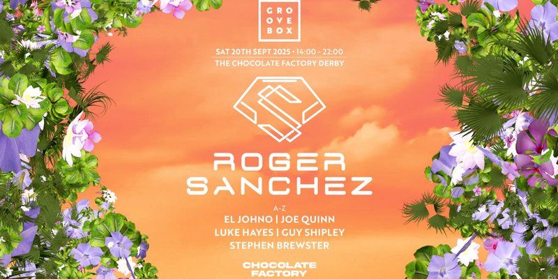 ROGER SANCHEZ | Groovebox at The Chocolate Factory, Derby