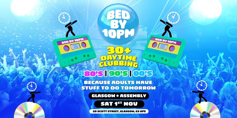 Bed By 10pm Is Coming To Glasgow!