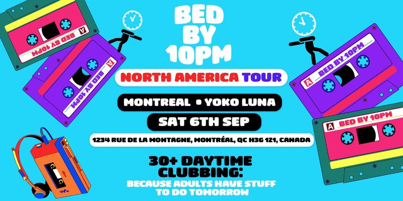Bed By 10pm Is Coming To Montreal!