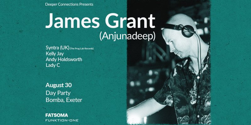 James Grant (Anjunadeep) - Exeter Day Party  - Sat 30th August - Bomba
