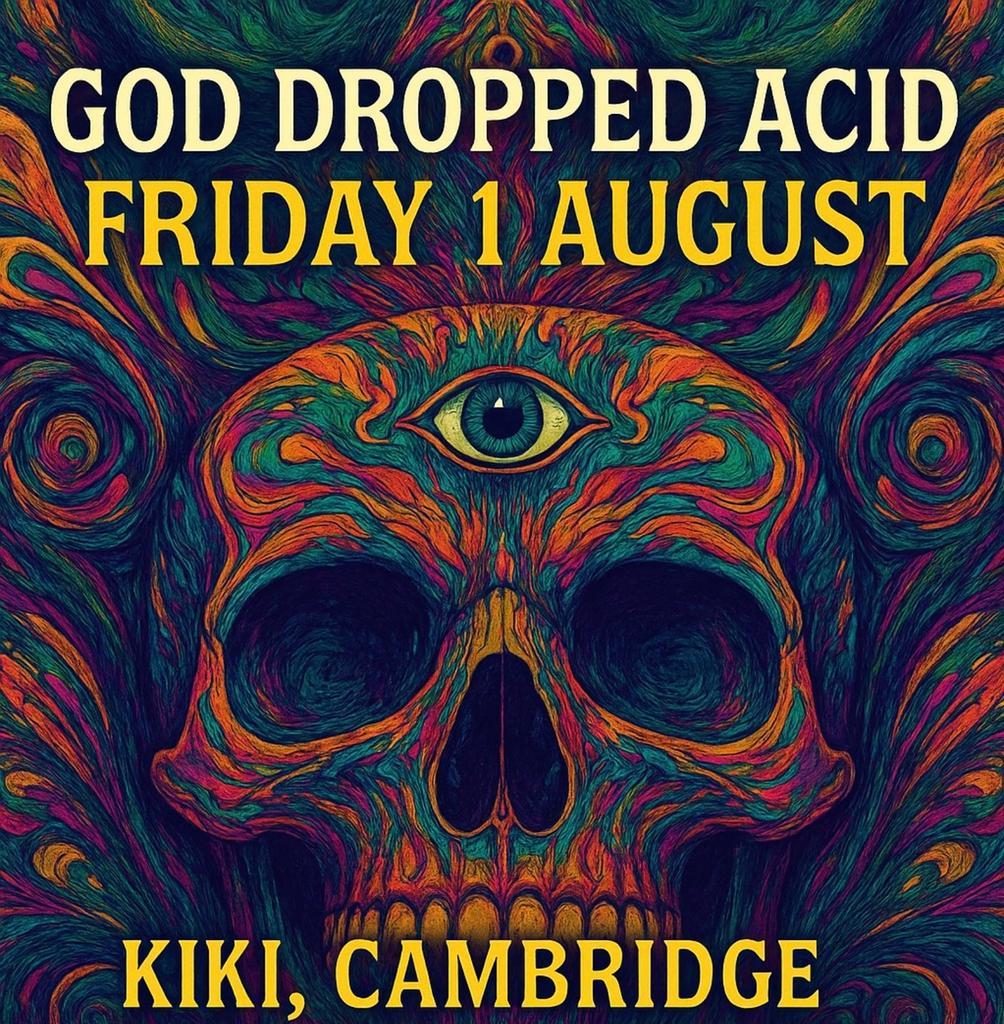God Dropped Acid - Friday 1 August