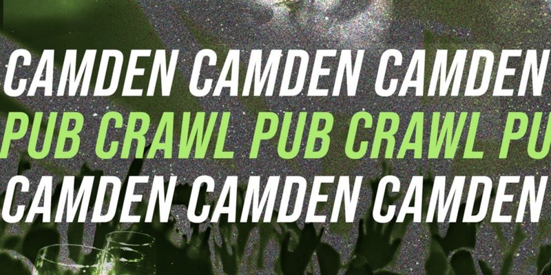 CAMDEN PUB CRAWL - FRIDAY 8TH AUGUST