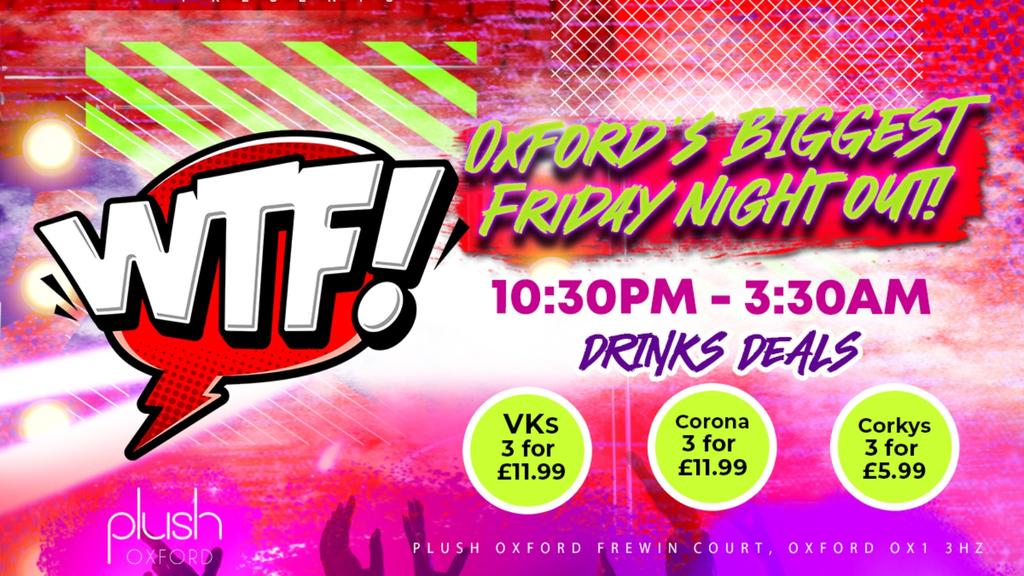 WTF FRIDAYS Oxford’s Biggest Friday Night Out