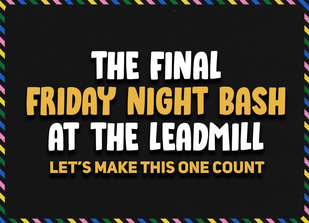 The Final Friday Night Bash at The Leadmill