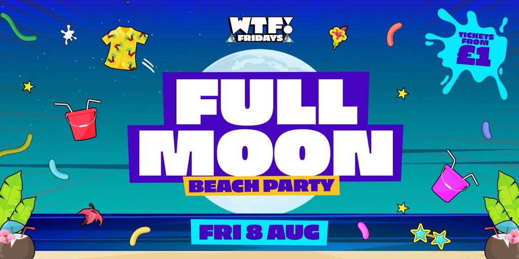 WTF! 🌕🌴  FULL MOON BEACH PARTY