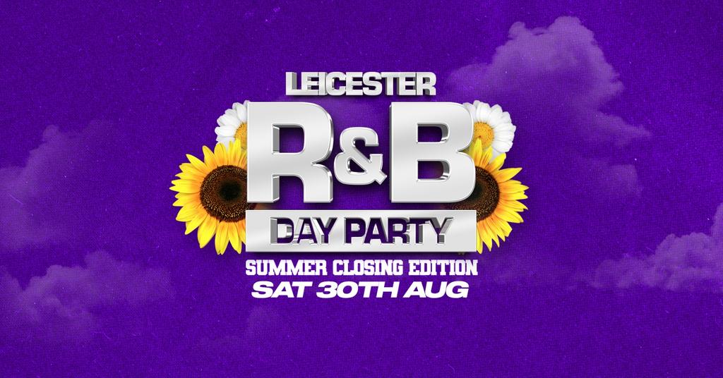 R&B DAY PARTY LEICESTER - SUMMER CLOSING EDITION