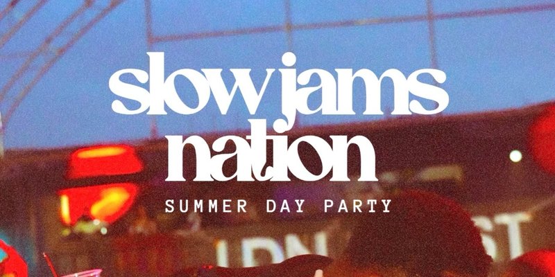 SLOW JAMS NATION - Summer Slow Jams & RnB DAY PARTY in LDN