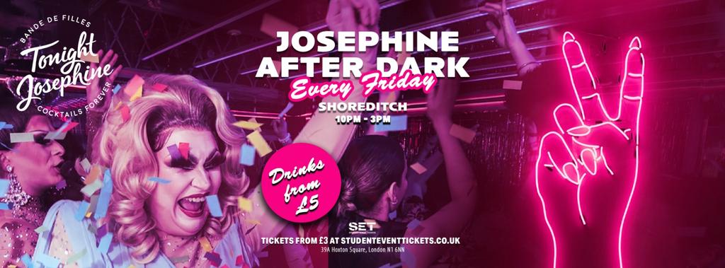 JOSEPHINE AFTER DARK SHOREDITCH EVERY FRIDAY