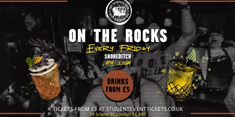 ON THE ROCKS @ THE COCKTAIL CLUB SHOREDITCH - EVERY FRIDAY