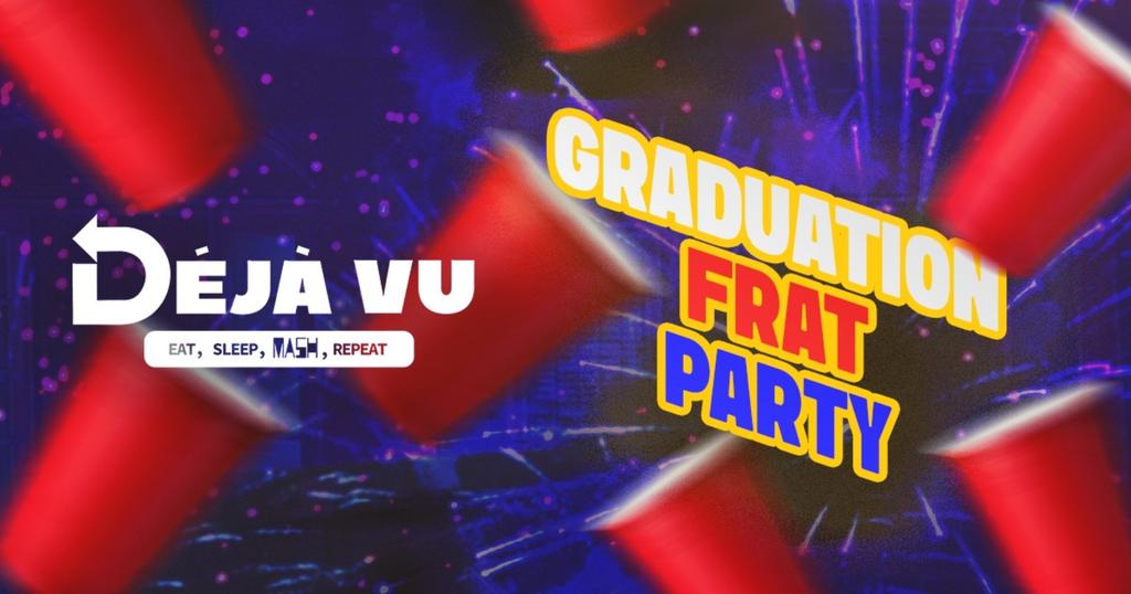 Déjà Vu - GRADUATION FRAT PARTY