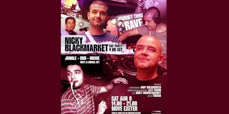 Nicky Blackmarket (4hr Set) - Day Party Journey Thru Rave - Sat 09 Aug - Move - Exeter