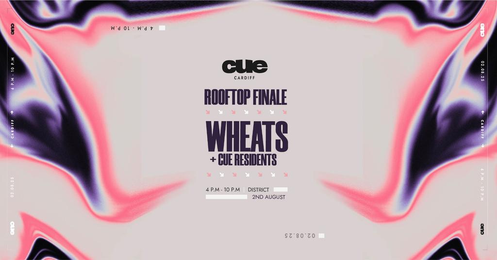 CUE Rooftop Finale w/ WHEATS / 2nd Aug / Cardiff