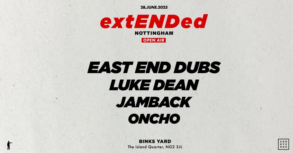 East End Dubs pres. extENDed Nottingham SOLD OUT!