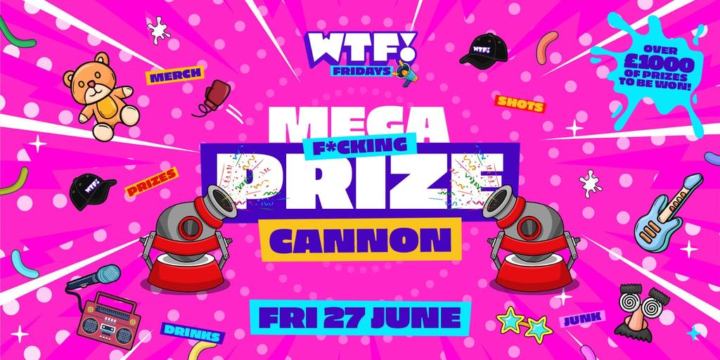 WTF! Fridays 💥 MEGA PRIZE CANNON