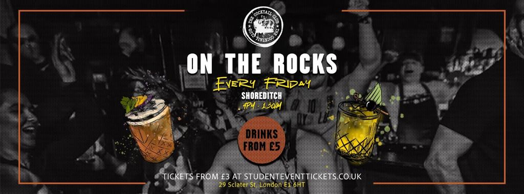 ON THE ROCKS @ THE COCKTAIL CLUB SHOREDITCH - EVERY FRIDAY