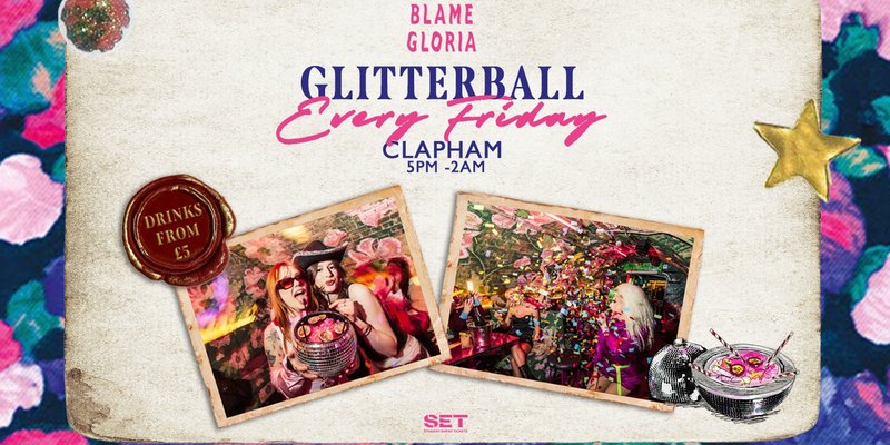 Glitterball @ Blame Gloria Clapham - EVERY FRIDAY