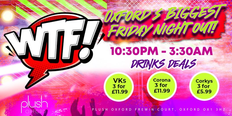 WTF FRIDAYS Oxford’s Biggest Friday Night Out