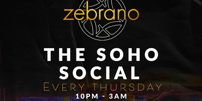 The Soho Social @ Zebrano Soho - Thursday 17th July