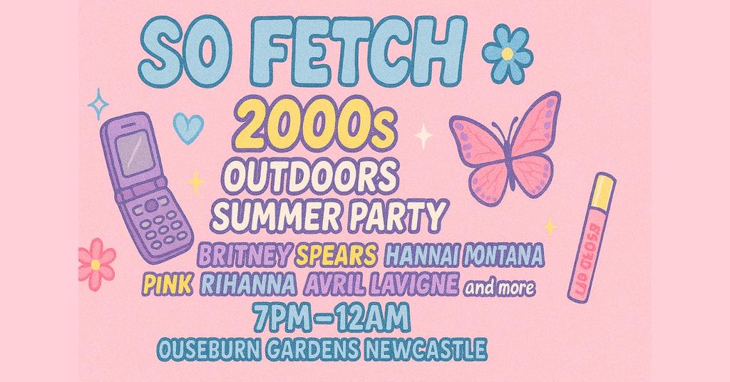 So Fetch - 2000s Summer Party (Newcastle)
