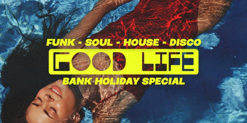 Good Life - August Bank Holiday Weekend
